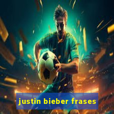 justin bieber frases